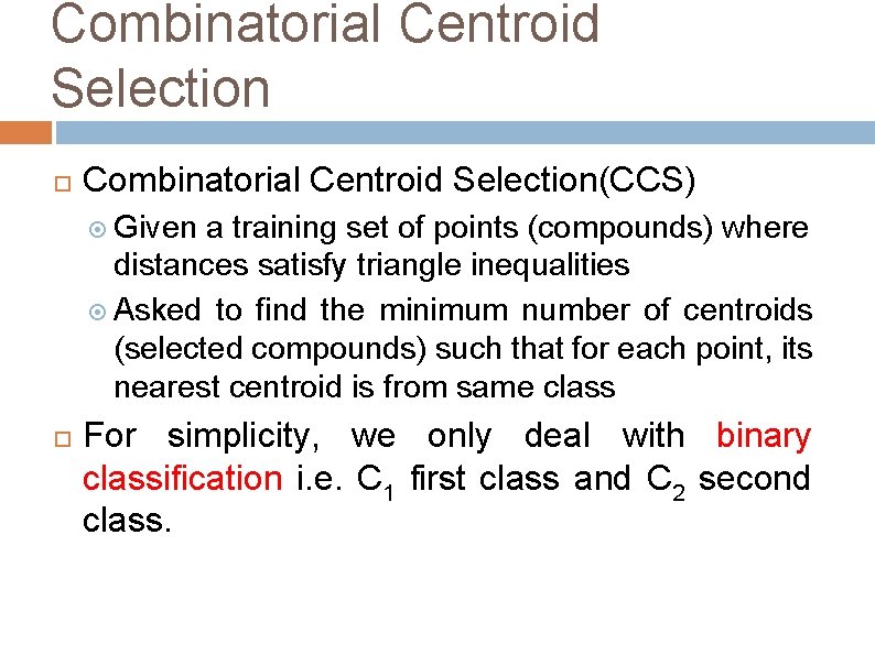 Combinatorial Centroid Selection Combinatorial Centroid Selection(CCS) Given a training set of points (compounds) where