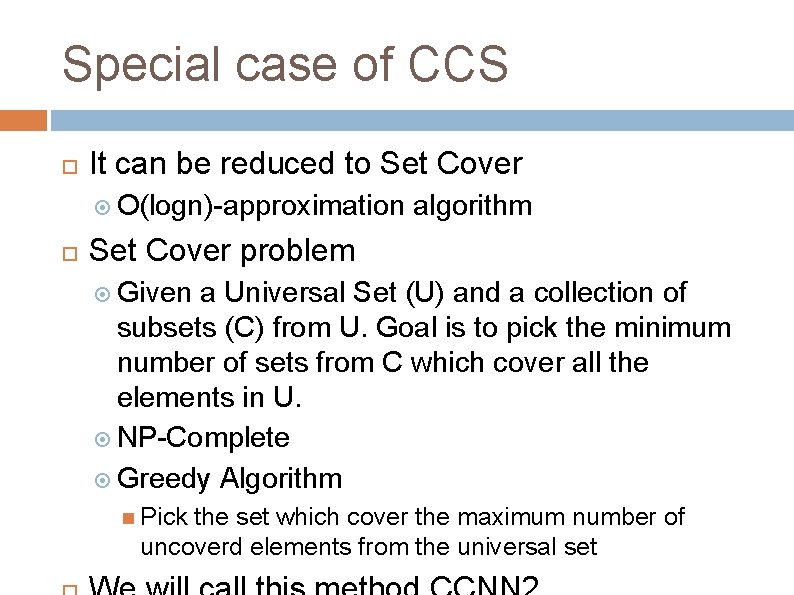 Special case of CCS It can be reduced to Set Cover O(logn)-approximation algorithm Set Special case of CCS It can be reduced to Set Cover O(logn)-approximation algorithm Set