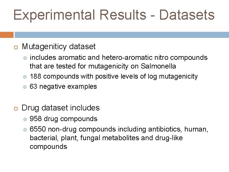 Experimental Results - Datasets Mutageniticy dataset includes aromatic and hetero-aromatic nitro compounds that are