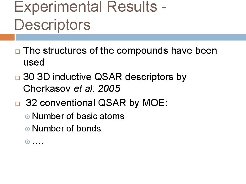 Experimental Results Descriptors The structures of the compounds have been used 30 3 D Experimental Results Descriptors The structures of the compounds have been used 30 3 D