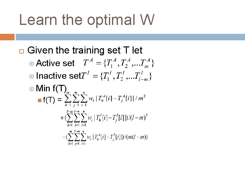 Learn the optimal W Given the training set T let Active set Inactive set
