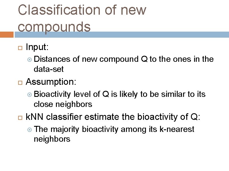 Classification of new compounds Input: Distances of new compound Q to the ones in