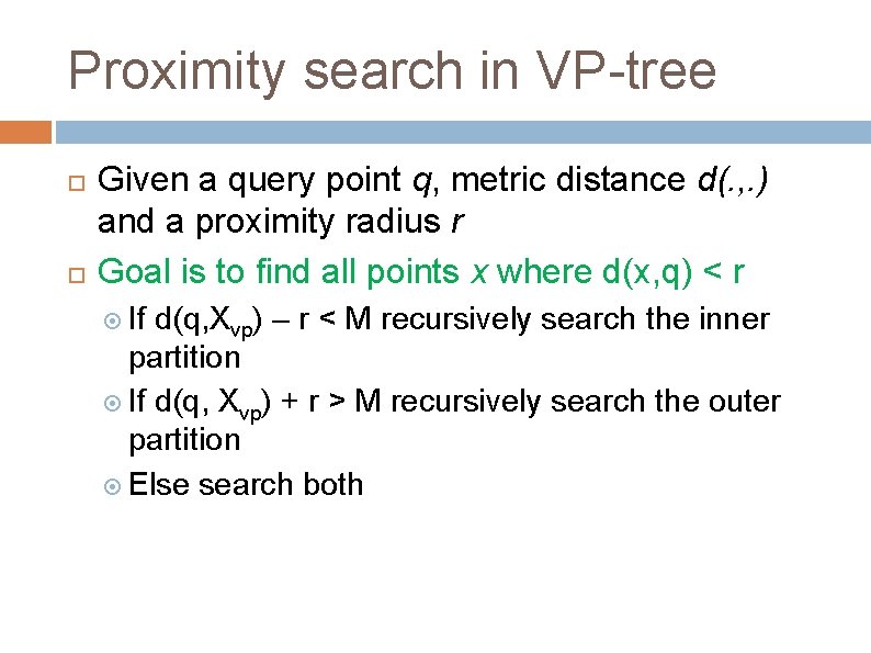 Proximity search in VP-tree Given a query point q, metric distance d(. , . Proximity search in VP-tree Given a query point q, metric distance d(. , .
