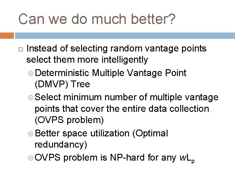 Can we do much better? Instead of selecting random vantage points select them more Can we do much better? Instead of selecting random vantage points select them more