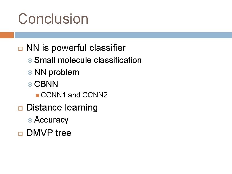 Conclusion NN is powerful classifier Small molecule classification NN problem CBNN CCNN 1 and