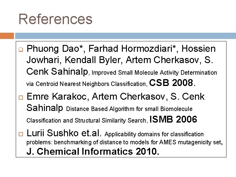 References q Phuong Dao*, Farhad Hormozdiari*, Hossien Jowhari, Kendall Byler, Artem Cherkasov, S. Cenk References q Phuong Dao*, Farhad Hormozdiari*, Hossien Jowhari, Kendall Byler, Artem Cherkasov, S. Cenk
