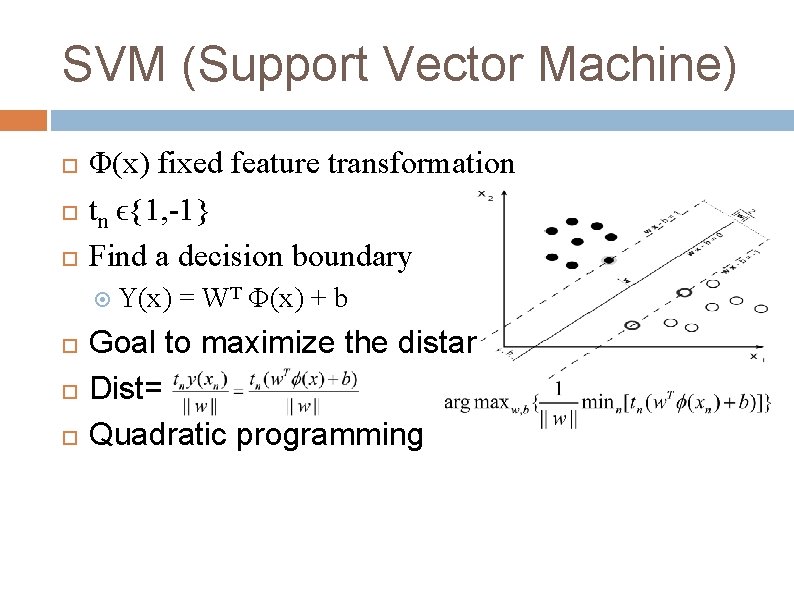 SVM (Support Vector Machine) Φ(x) fixed feature transformation tn ϵ{1, -1} Find a decision