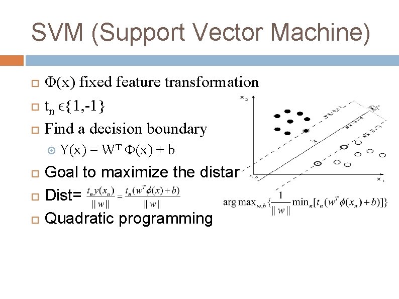 SVM (Support Vector Machine) Φ(x) fixed feature transformation tn ϵ{1, -1} Find a decision SVM (Support Vector Machine) Φ(x) fixed feature transformation tn ϵ{1, -1} Find a decision