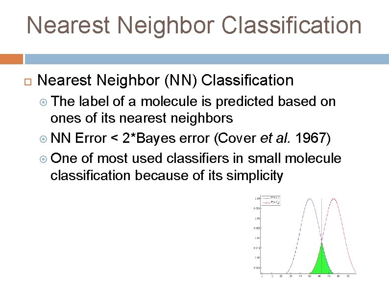 Nearest Neighbor Classification Nearest Neighbor (NN) Classification The label of a molecule is predicted