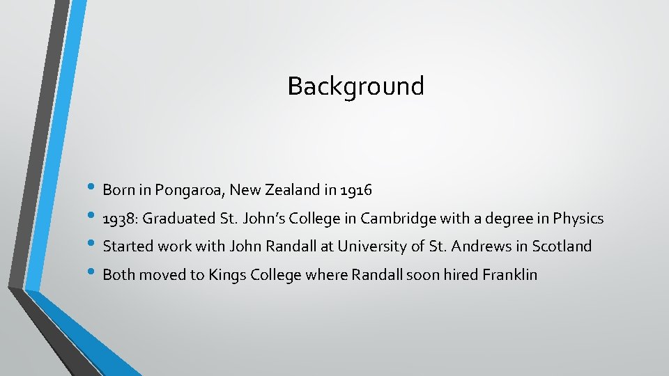 Background • Born in Pongaroa, New Zealand in 1916 • 1938: Graduated St. John’s