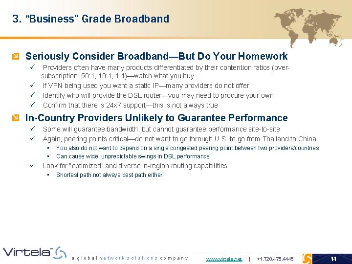 3. “Business” Grade Broadband Seriously Consider Broadband—But Do Your Homework ü Providers often have