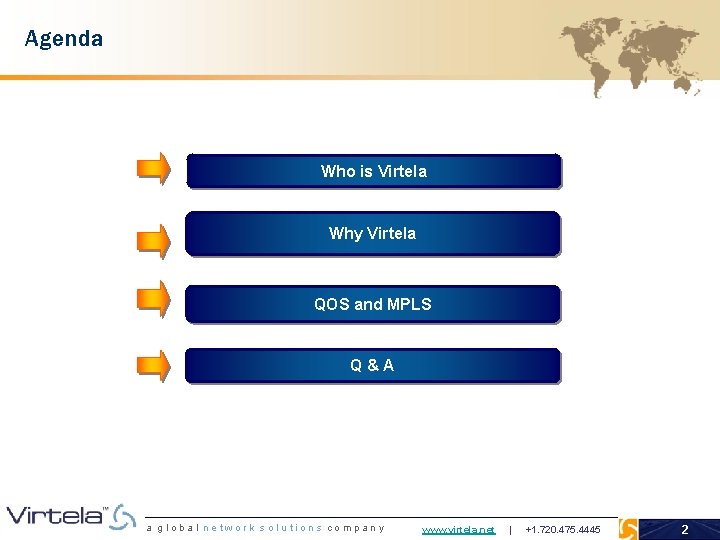 Agenda Who is Virtela Why Virtela QOS and MPLS Q&A a global network solutions