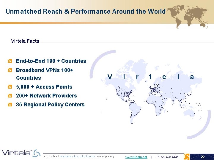 Unmatched Reach & Performance Around the World Virtela Facts End-to-End 190 + Countries Broadband