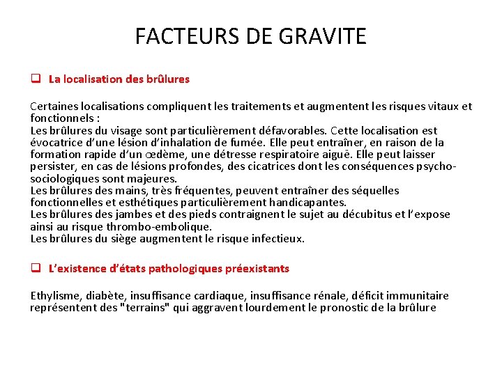 FACTEURS DE GRAVITE q La localisation des brûlures Certaines localisations compliquent les traitements et