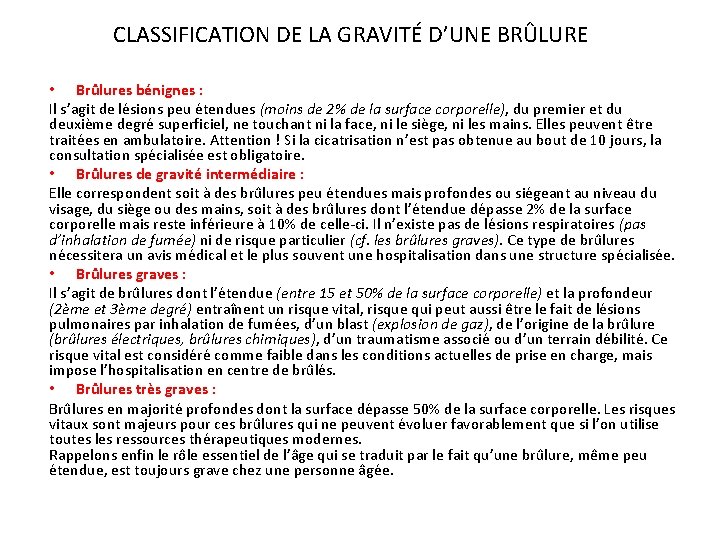 CLASSIFICATION DE LA GRAVITÉ D’UNE BRÛLURE • Brûlures bénignes : Il s’agit de lésions