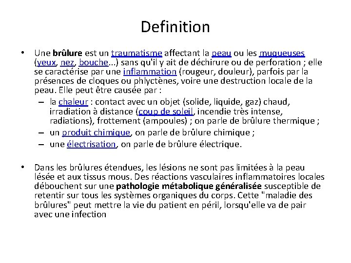 Definition • Une brûlure est un traumatisme affectant la peau ou les muqueuses (yeux,