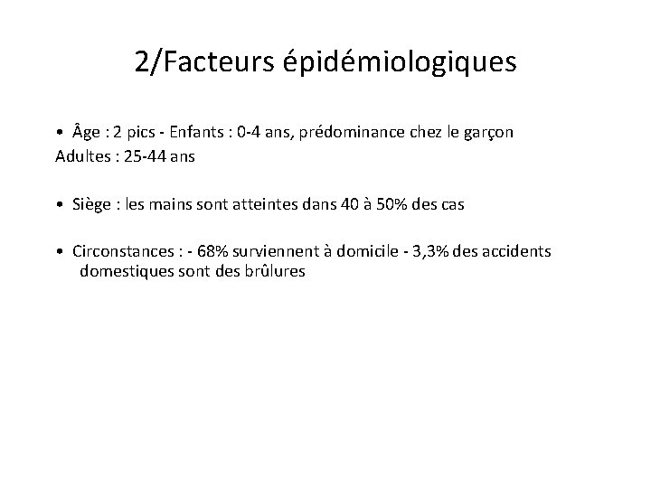 2/Facteurs épidémiologiques • ge : 2 pics - Enfants : 0 -4 ans, prédominance