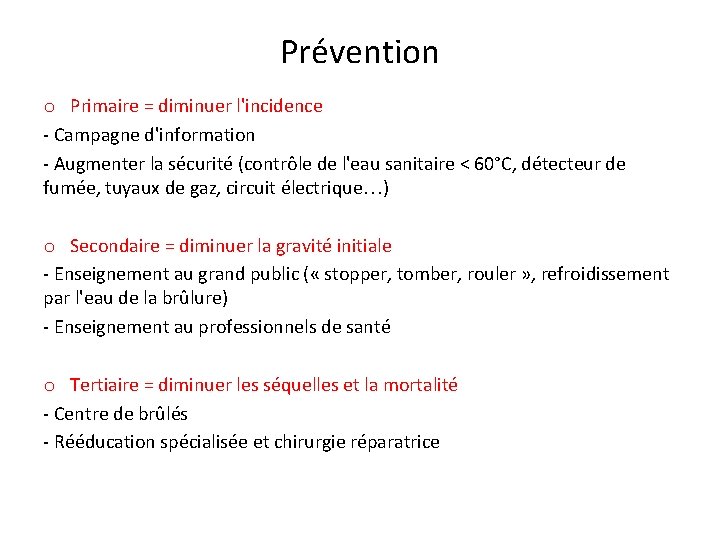 Prévention o Primaire = diminuer l'incidence - Campagne d'information - Augmenter la sécurité (contrôle