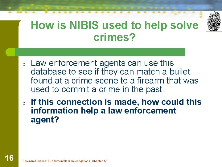 How is NIBIS used to help solve crimes? o o 16 Law enforcement agents