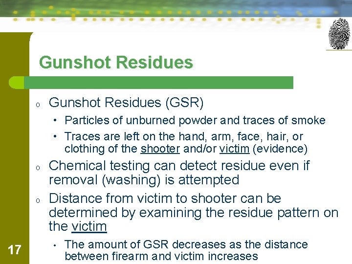 Gunshot Residues o Gunshot Residues (GSR) • Particles of unburned powder and traces of
