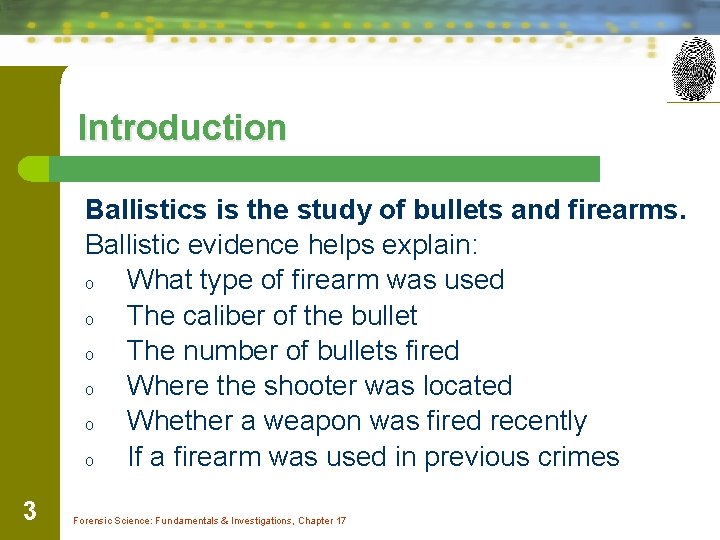 Introduction Ballistics is the study of bullets and firearms. Ballistic evidence helps explain: o