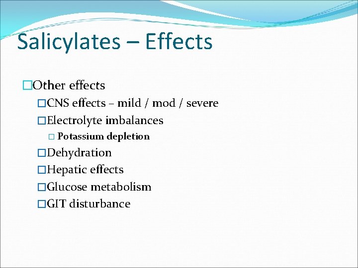 Salicylates – Effects �Other effects �CNS effects – mild / mod / severe �Electrolyte