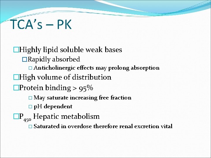 TCA’s – PK �Highly lipid soluble weak bases �Rapidly absorbed � Anticholinergic effects may
