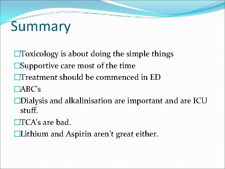Summary �Toxicology is about doing the simple things �Supportive care most of the time