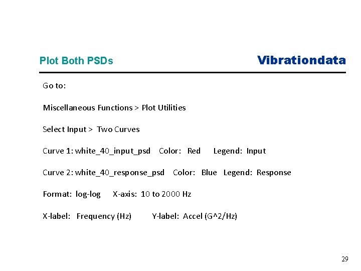 Vibrationdata Plot Both PSDs Go to: Miscellaneous Functions > Plot Utilities Select Input >