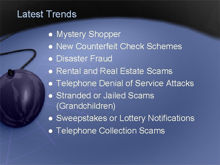 Latest Trends ● ● ● Mystery Shopper New Counterfeit Check Schemes Disaster Fraud Rental