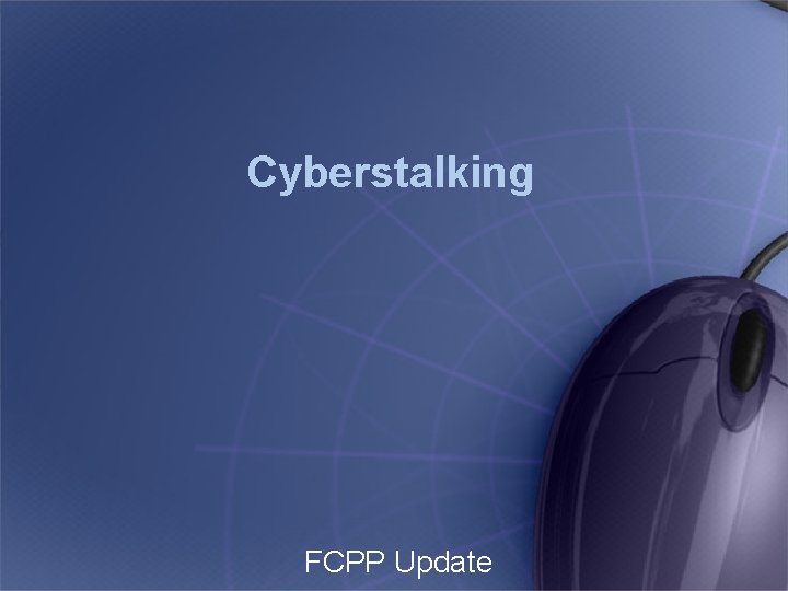 Cyberstalking FCPP Update 