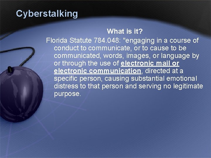 Cyberstalking What is it? Florida Statute 784. 048: "engaging in a course of conduct