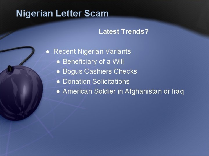 Nigerian Letter Scam Latest Trends? ● Recent Nigerian Variants ● Beneficiary of a Will