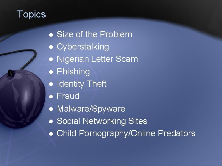 Topics ● ● ● ● ● Size of the Problem Cyberstalking Nigerian Letter Scam
