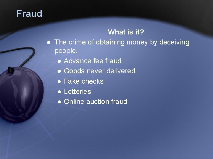 Fraud What is it? ● The crime of obtaining money by deceiving people. ●