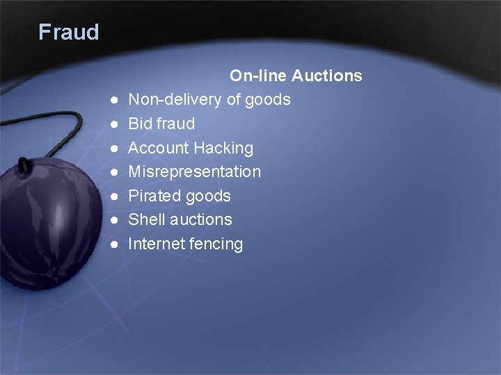 Fraud ● ● ● ● On-line Auctions Non-delivery of goods Bid fraud Account Hacking