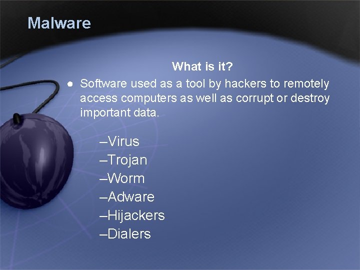 Malware What is it? ● Software used as a tool by hackers to remotely