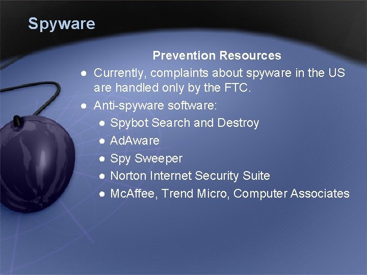 Spyware Prevention Resources ● Currently, complaints about spyware in the US are handled only