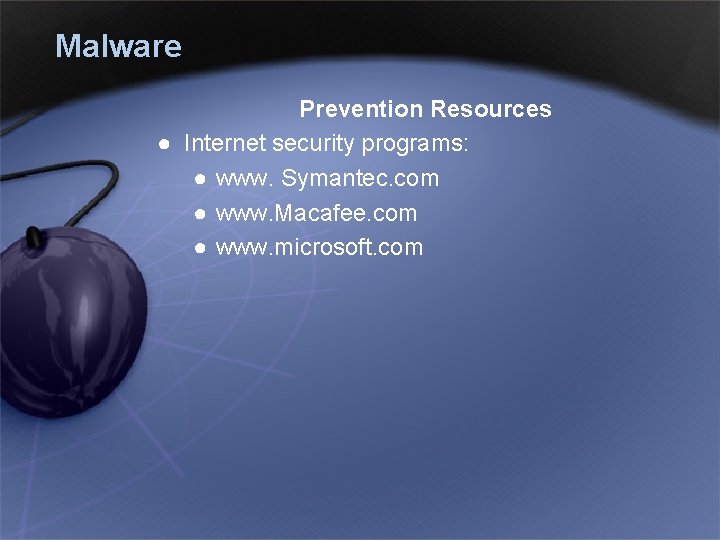 Malware Prevention Resources ● Internet security programs: ● www. Symantec. com ● www. Macafee.