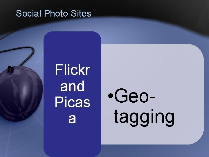 Social Photo Sites Flickr and Picas a • Geotagging 