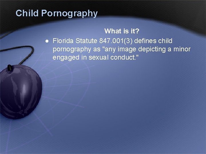 Child Pornography What is it? ● Florida Statute 847. 001(3) defines child pornography as