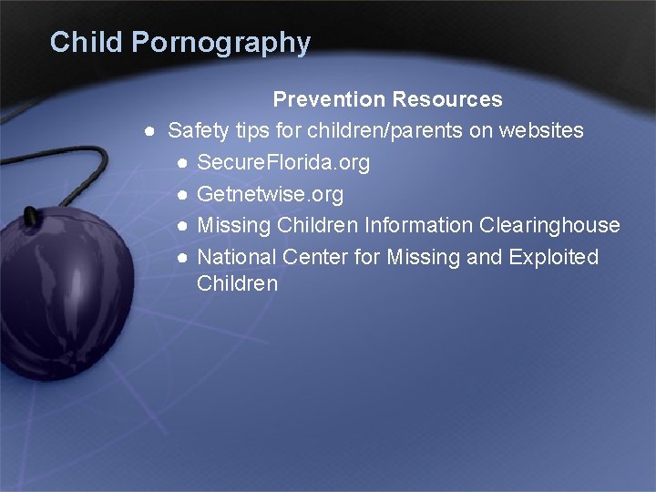 Child Pornography Prevention Resources ● Safety tips for children/parents on websites ● Secure. Florida.