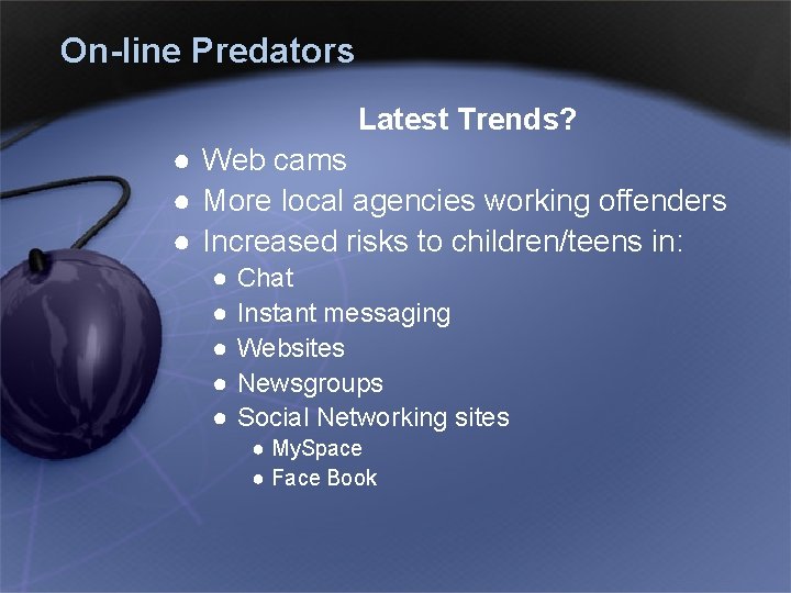On-line Predators Latest Trends? ● Web cams ● More local agencies working offenders ●