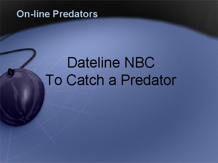 On-line Predators Dateline NBC To Catch a Predator 