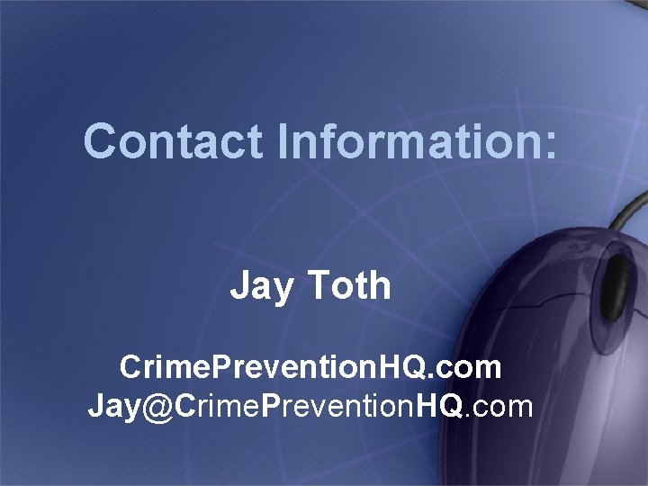 Contact Information: Jay Toth Crime. Prevention. HQ. com Jay@Crime. Prevention. HQ. com 