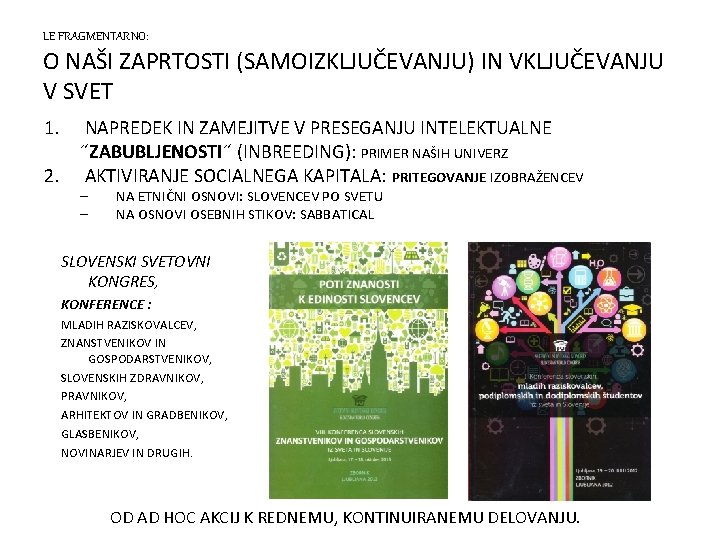 LE FRAGMENTARNO: O NAŠI ZAPRTOSTI (SAMOIZKLJUČEVANJU) IN VKLJUČEVANJU V SVET 1. NAPREDEK IN ZAMEJITVE