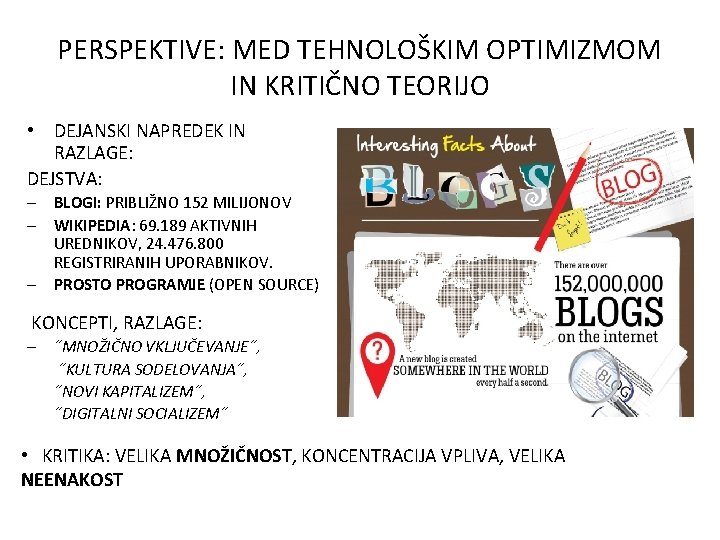 PERSPEKTIVE: MED TEHNOLOŠKIM OPTIMIZMOM IN KRITIČNO TEORIJO • DEJANSKI NAPREDEK IN RAZLAGE: DEJSTVA: –