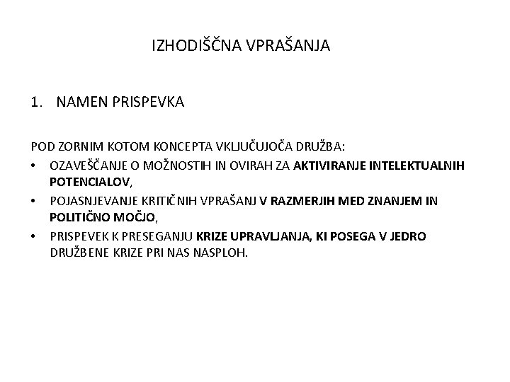 IZHODIŠČNA VPRAŠANJA 1. NAMEN PRISPEVKA POD ZORNIM KOTOM KONCEPTA VKLJUČUJOČA DRUŽBA: • OZAVEŠČANJE O