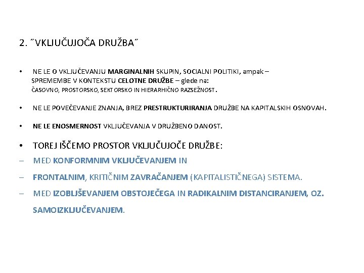 2. ˝VKLJUČUJOČA DRUŽBA˝ • NE LE O VKLJUČEVANJU MARGINALNIH SKUPIN, SOCIALNI POLITIKI, ampak –