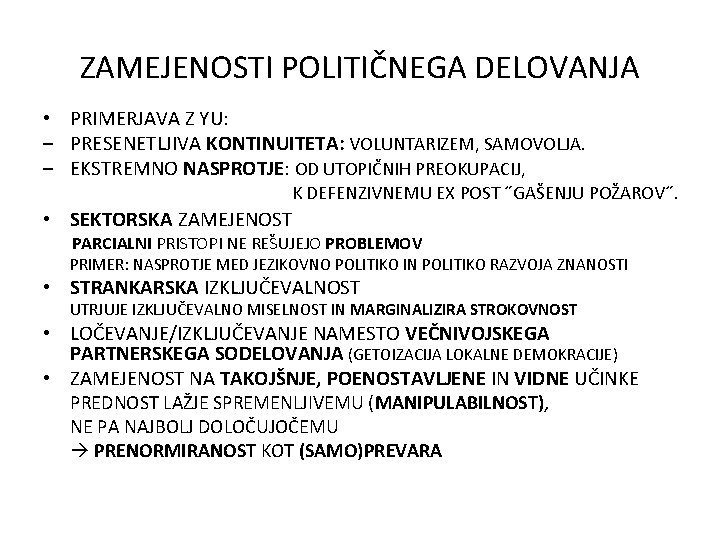 ZAMEJENOSTI POLITIČNEGA DELOVANJA • PRIMERJAVA Z YU: – PRESENETLJIVA KONTINUITETA: VOLUNTARIZEM, SAMOVOLJA. – EKSTREMNO